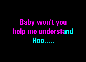 Baby won't you

help me understand
Hoo .....