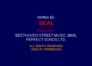 Written By

BEETHOVEN STREET MUSIC (BMI),
PERFECT SONGS LTD

ALL RIGHTS RESERVED.
USED 8V PERMISSION.