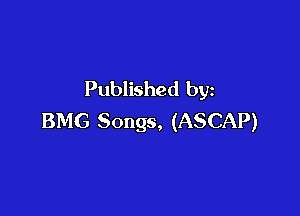 Published by

BMG Songs, (ASCAP)
