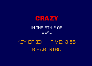 IN THE STYLE 0F
SEAL

KEY OF (E) TIME 358
8 BAR INTRO