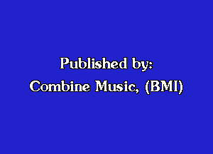 Published by

Combine Music, (BMI)