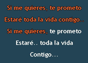 Si me quieres, te prometo
Estare' toda la Vida contigo..
Si me quieres, te prometo
Estare'.. toda la Vida

Con goH.