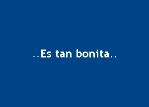 ..Es tan bonita..