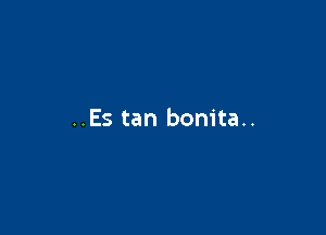 ..Es tan bonita..