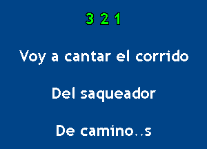 321

Voy a cantar el corrido

Del saqueador

De camino..s