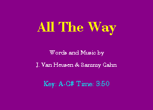 All The XVay

Words and Mumc by
J Van Housm 3V, Sammy Cahn

KEYi A-sze Tune 350