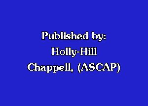 Published by
Holly-Hill

Chappell, (ASCAP)