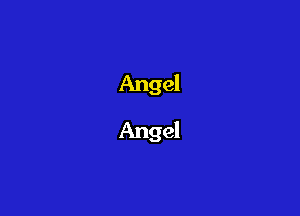 Angel
Angel