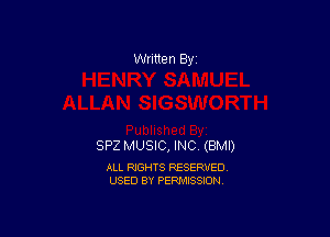 Written 83!

SP2 MUSIC, INC (BMI)

ALL RIGHTS RESERVED
USED BY PERMISSION