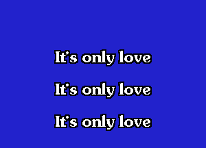 It's only love

It's only love

It's only love