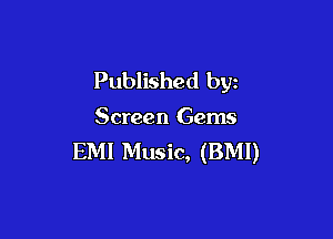 Published byz

Screen Gems

EMI Music, (BMI)