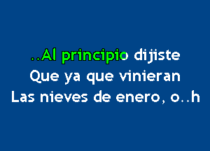 ..Al principio d1 jiste

Que ya que vinieran
Las m'eves de enero, o..h