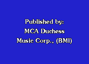 Published by
MCA Duchess

Music Corp., (BMI)