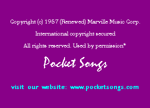 Copyright (c) 1957 (Emmet!) Msndllc Music Corp.
Inmn'onsl copyright Bocuxcd

All rights named. Used by pmnisbion

Doom 50W

visit our websitez m.pocketsongs.com