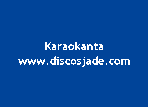 Karaokanta

www.discosjade.com