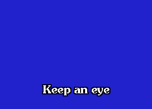 Keep an eye