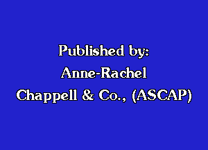 Published by
Anne-Rachel

Chappell 8x C0,, (ASCAP)