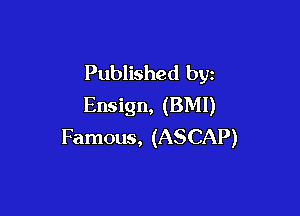 Published byz
Ensign, (BMI)

Famous, (ASCAP)