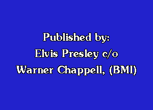 Published by

Elvis Presley do

Warner Chappell, (BMI)