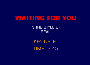 IN THE STYLE 0F
SEAL

KEY OF IF)
TIME 3455