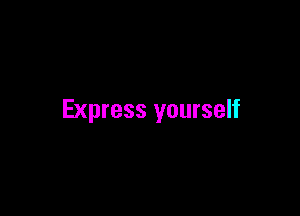 Express yourself