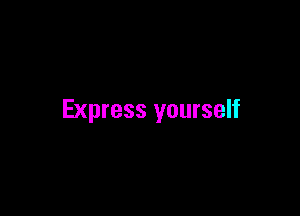 Express yourself