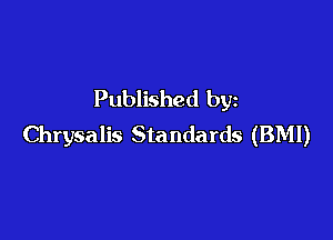Published by

Chrysalis Standards (BMI)