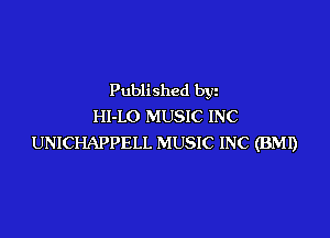 Published by
HI-LO MUSIC INC

UNICHAPPELL MUSIC INC (BMI)