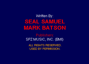 Written 83!

SP2 MUSIC, INC (BMI)

ALL RIGHTS RESERVED
USED BY PERMISSION
