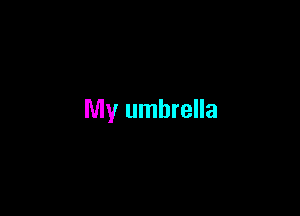 My umbrella