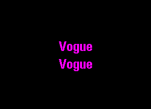 Vogue
Vogue