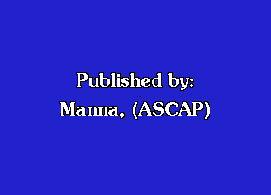 Published by

Manna, (ASCAP)