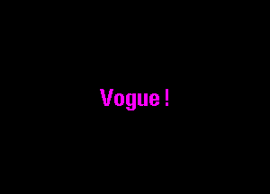 Vogue !