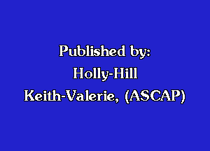 Published by
Holly-Hill

Keith-Valerie, (ASCAP)