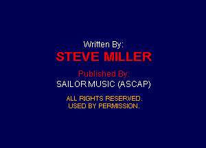 SAILORMUSIC (ASCAP)

ALL RIGHTS RESERVED
USED BY PERMISSION