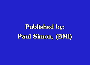 Published by

Paul Simon, (BMI)