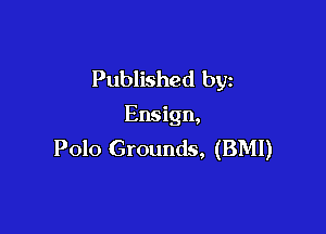 Published by

Ensign,

Polo Grounds, (BMI)
