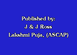 Published by
J 8z J Ross

Lakshmi Puja, (ASCAP)