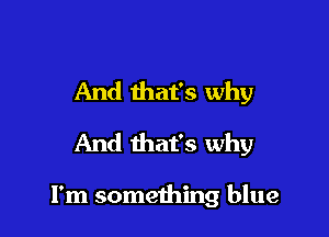 And that's why

And that's why

I'm something blue
