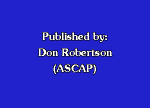 Published byz
Don Robertson

(ASCAP)