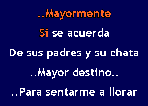 ..Mayormente

51' se acuerda

De sus padres y su chata

..Mayor destino..

..Para sentarme a llorar