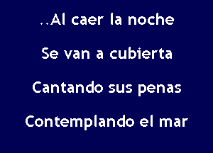 ..Al caer la noche

Se van a cubierta

Cantando sus penas

Contemplando el mar