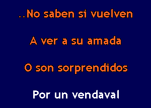 ..No saben si vuelven

A ver a su amada

0 son sorprendidos

Por un vendaval