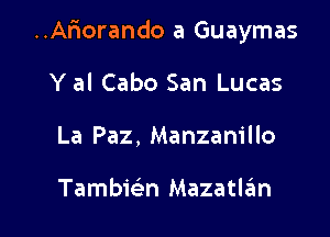 ..A5orando a Guaymas

Y al Cabo San Lucas
La Paz, Manzanillo

Tambie'zn Mazatlgm