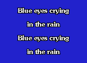 Blue eyes crying

in the rain

Blue eyes crying

in the rain