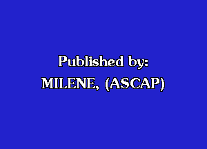 Published byz

MILENE, (ASCAP)