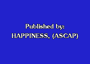 Published byz

HAPPINESS, (ASCAP)