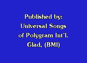Published byu

Universal Songs

of Polygram lnt'l.
Glad, (BM!)