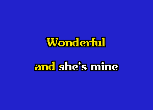 Wonderful

and she's mine