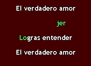 ..Cuando se ama

A una mujer

Logras entender

El verdadero amor